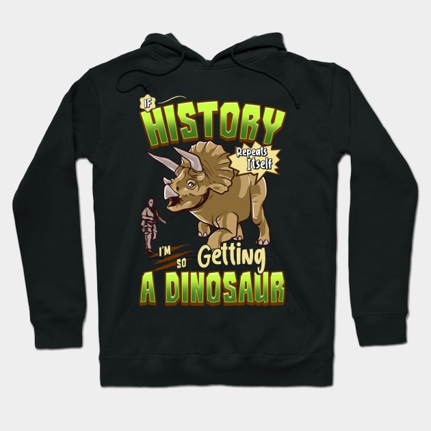 If History Repeats Itself Im So Getting A Dinosaur Hoodie by theperfectpresents